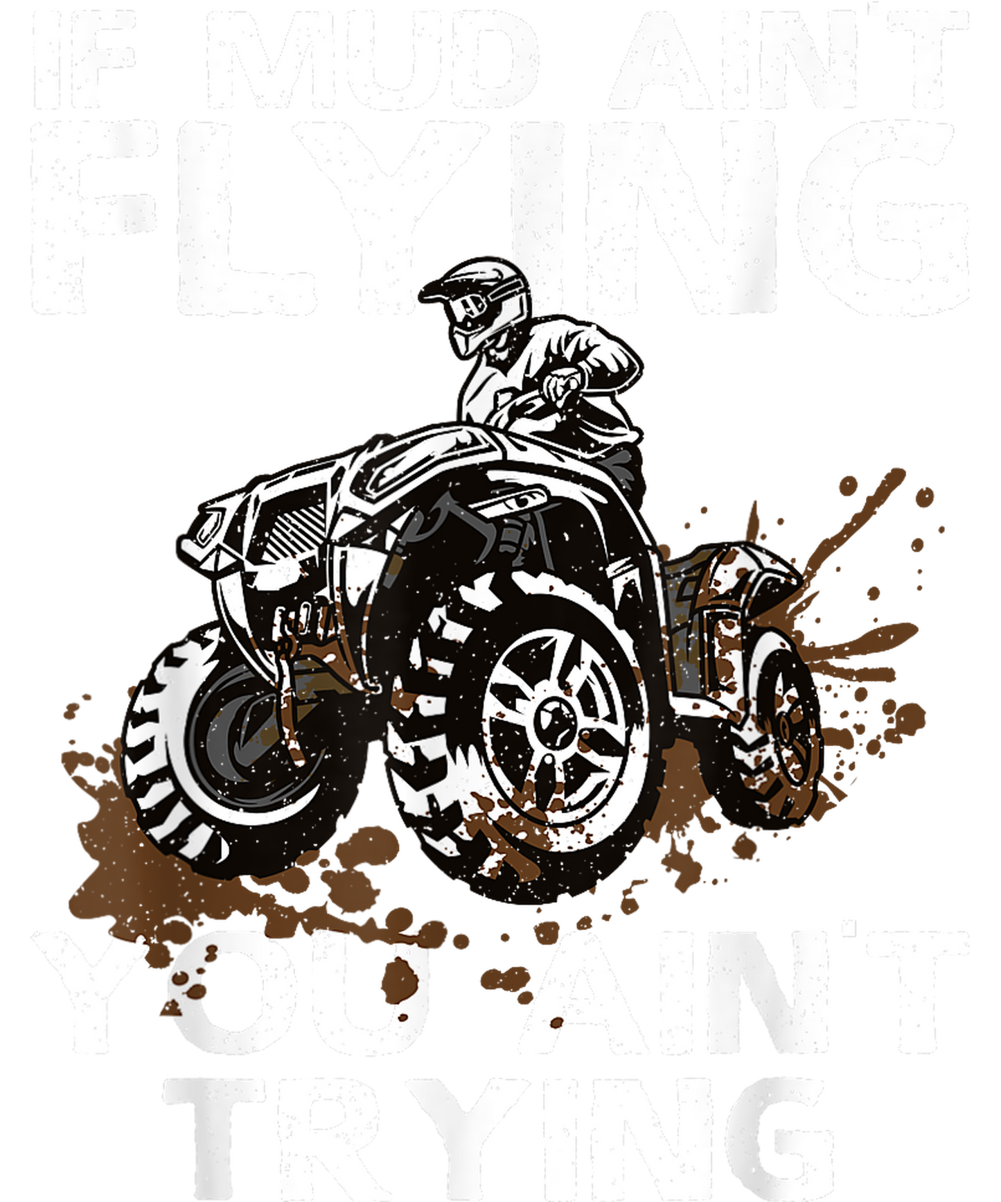 IF MUD AIN'T FLYIN