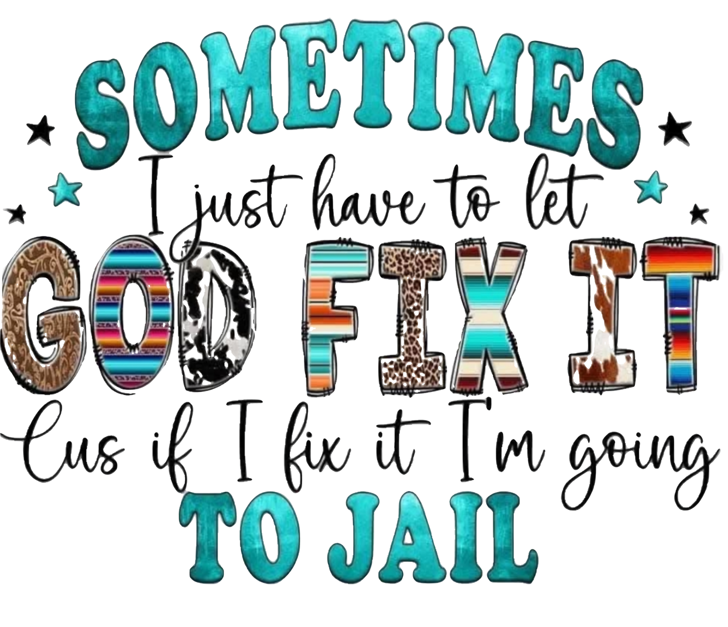SOMETIMES YOU HAVE TO LET GOD FIX IT