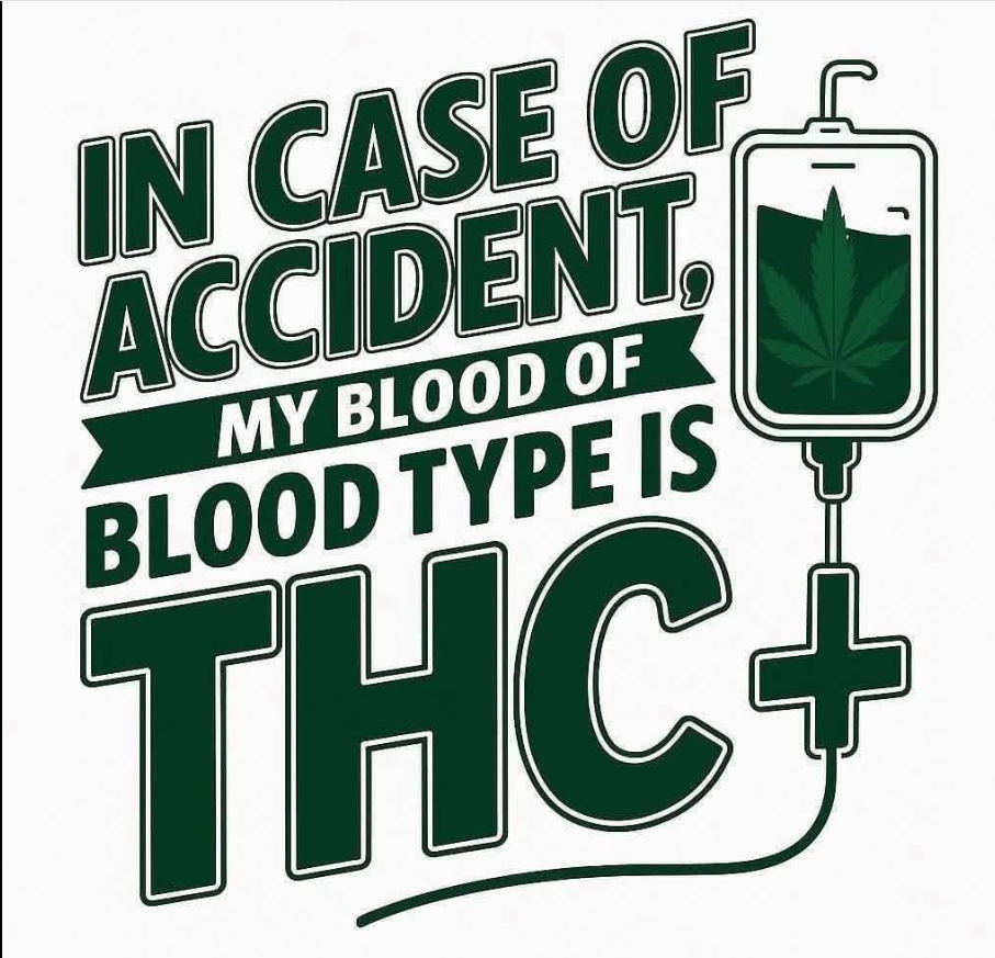 MY BLOOD TYPE IS THC