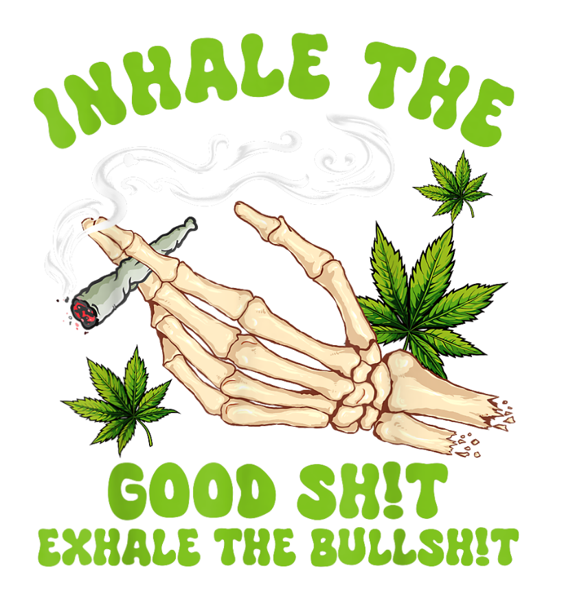INHALE THE GOOD SHIT