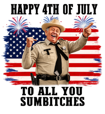 HAPPY 4TH TO ALL YOU SUMBITCHES