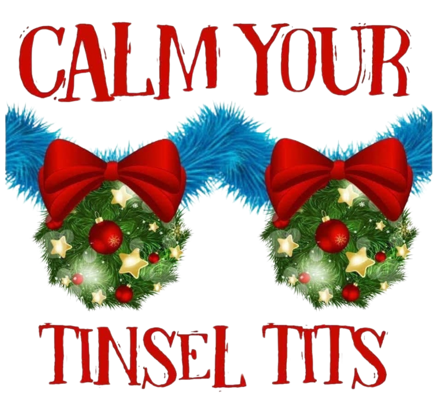 CALM YOUR TINSEL TITS