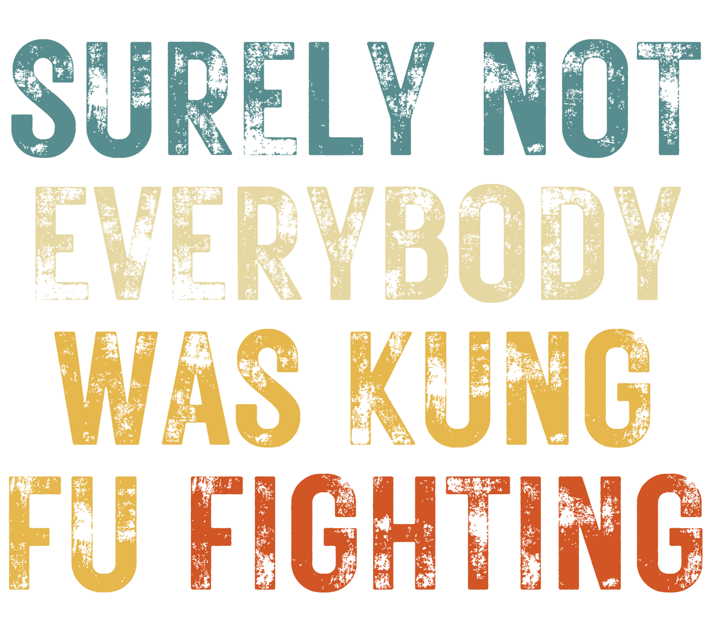 SURELY NOT EVERYONE WAS KUNG FU FIGHTING