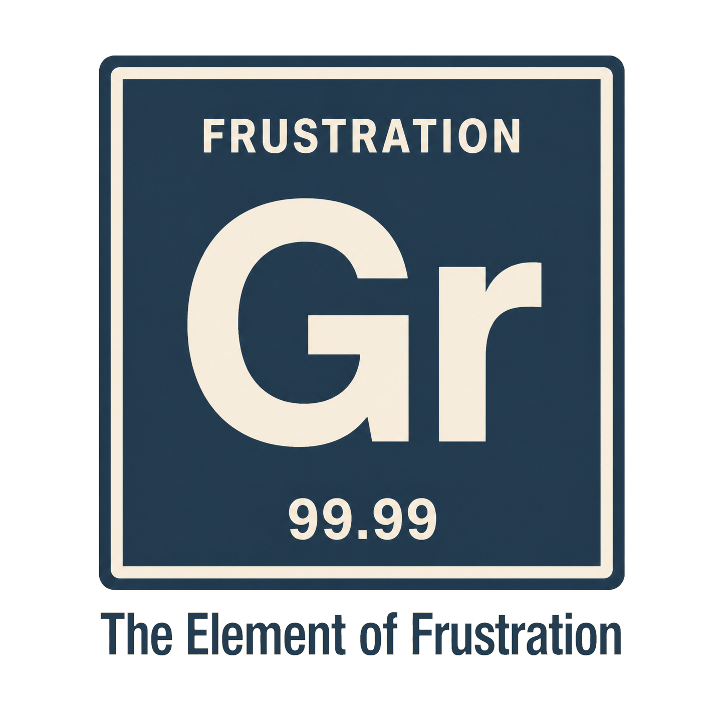 THE ELEMENT OF FRUSTATION