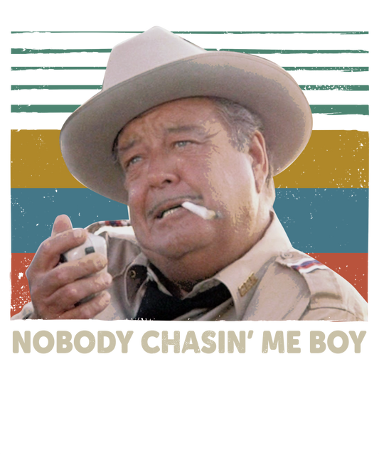NO BODY CHASIN ME BOY