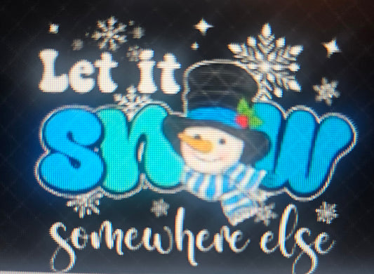 LET IT SNOW SOMEWHERE ELSE