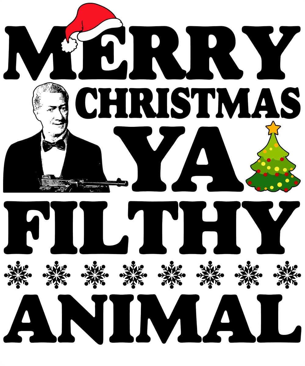 MERRY CHRISTMAS YA FILTHY ANIMAL