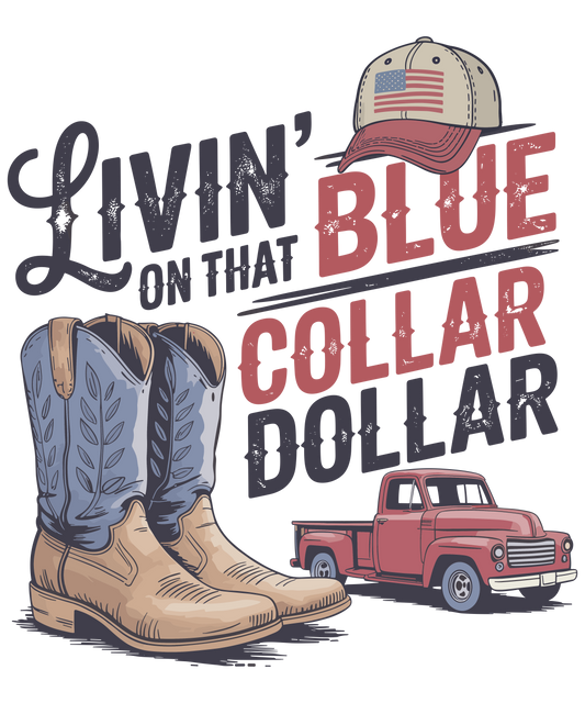 LIVIN ON THAT BLUE COLLAR DOLLAR