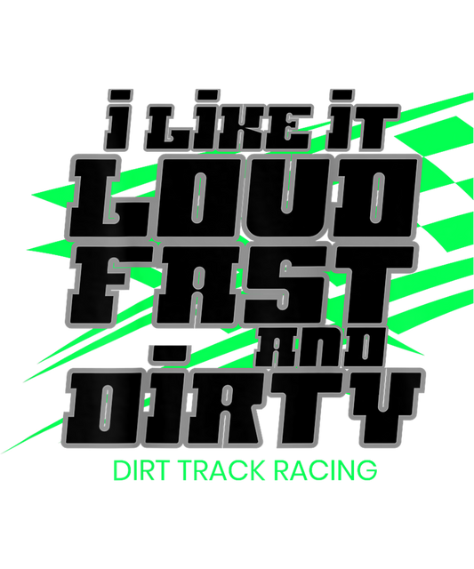 I LIKE IT LOUD FAST AND DIRTY