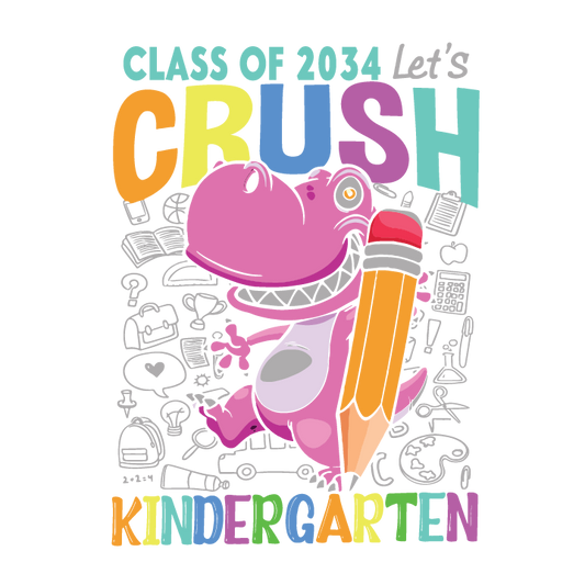CLASS OF 2034 LET'S CRUSH KINDERGARTEN
