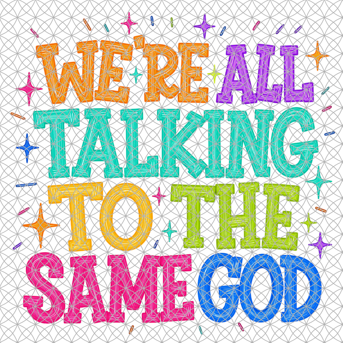 WE'RE ALL TALKING TO THE SAME GOD