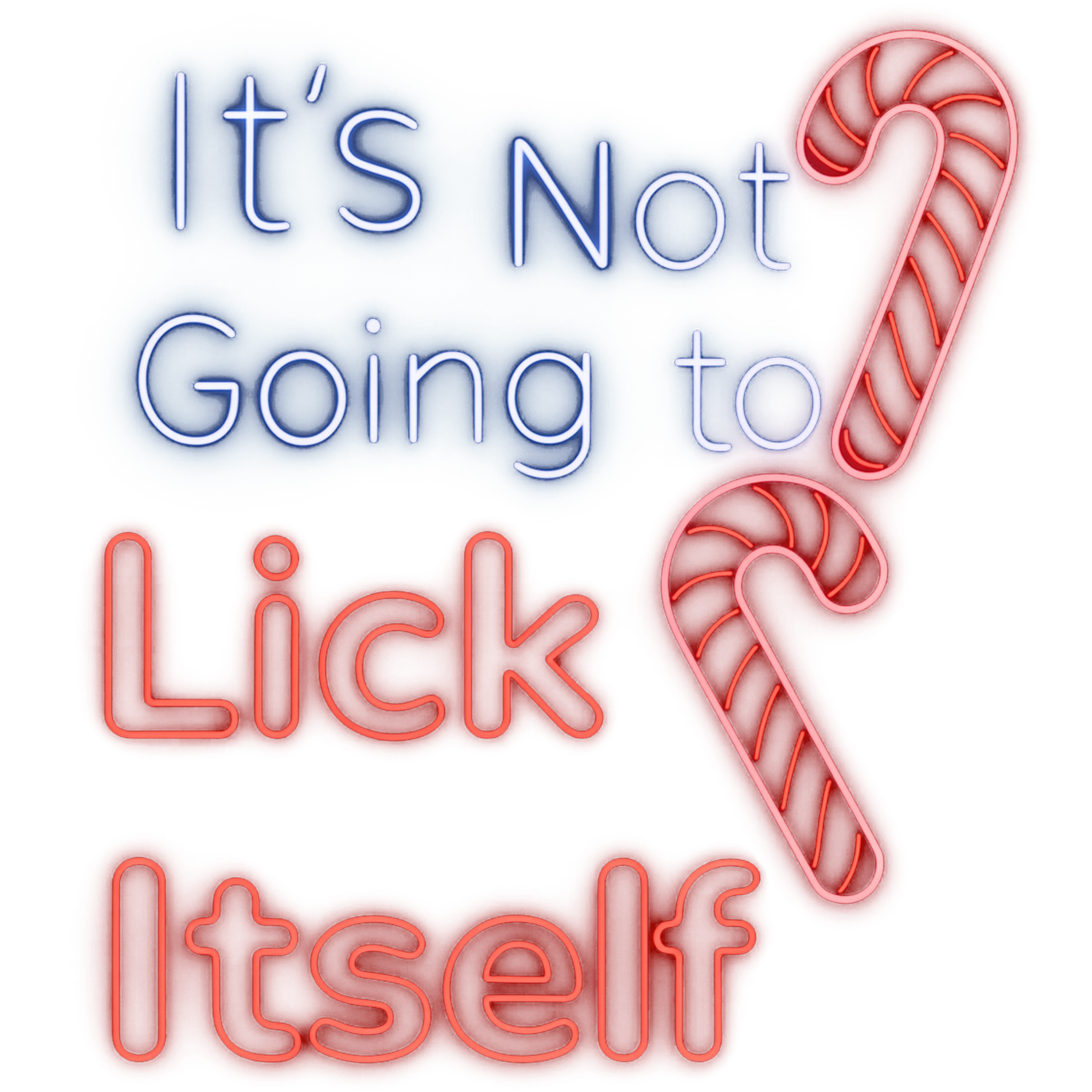 IT'S NOT GOING TO LICK ITSELF