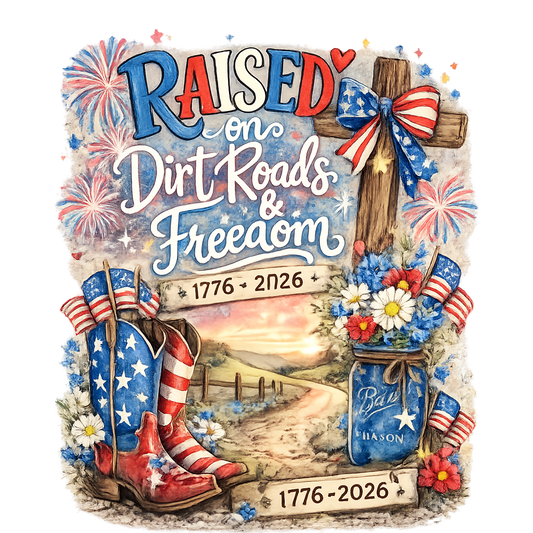 RAISED ON DIRT ROADS AND FREEDOM