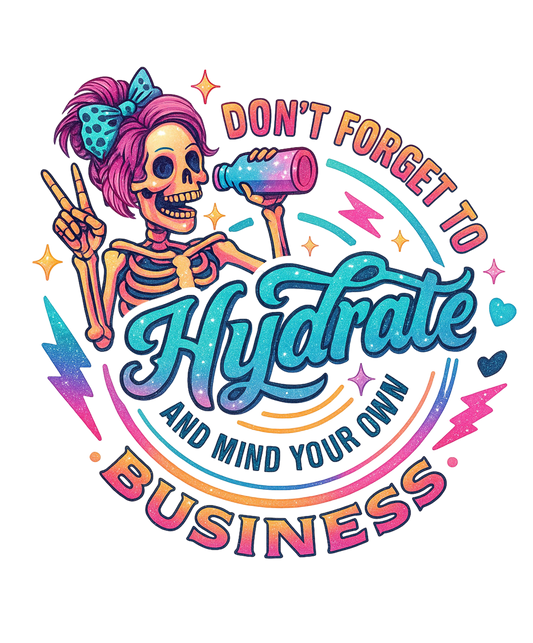 DON'T FORGET TO HYDRATE