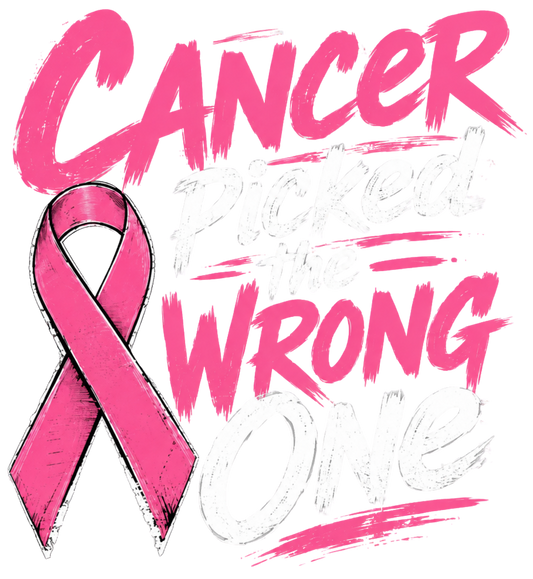 CANCER PICKED THE WRONG ONE