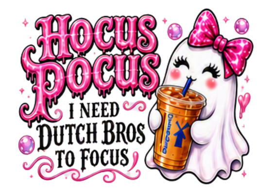 HOCUS POCUS I NEED DUTCH BROS TO FOCUS