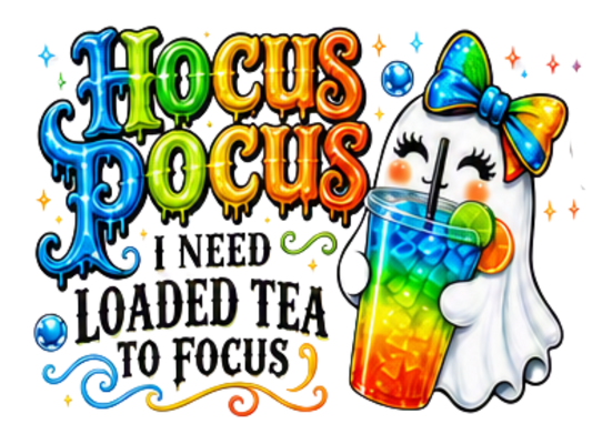 HOCUS POCUS I NEED LOADED TEA TO FOCUS