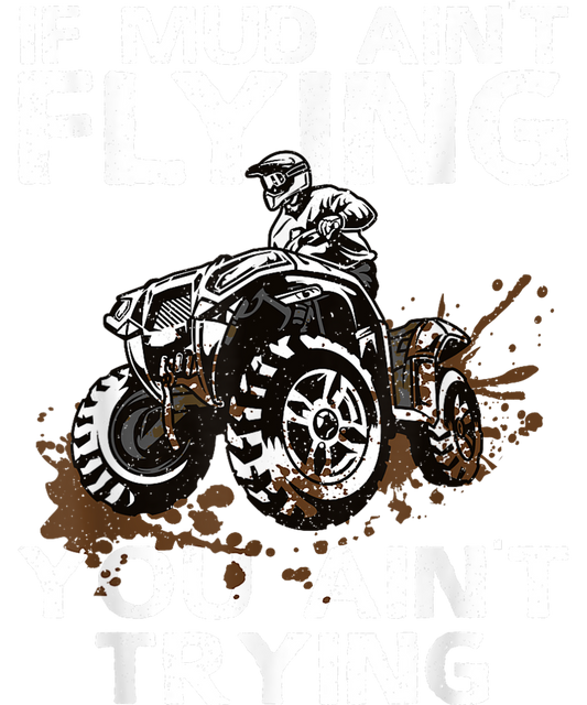 IF MUD AIN'T FLYIN