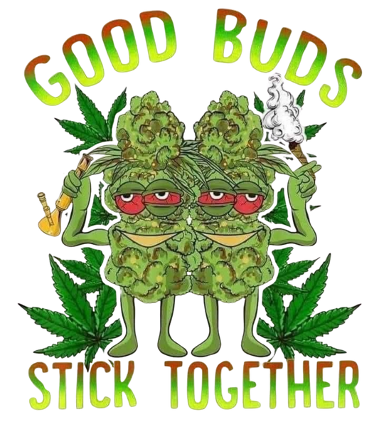 GOOD BUDS STICK TOGETHER