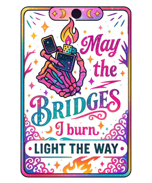 MAY THE BRIDGES I BURN