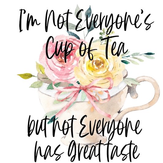 I'M NOT EVERYONE'S CUP OF TEA