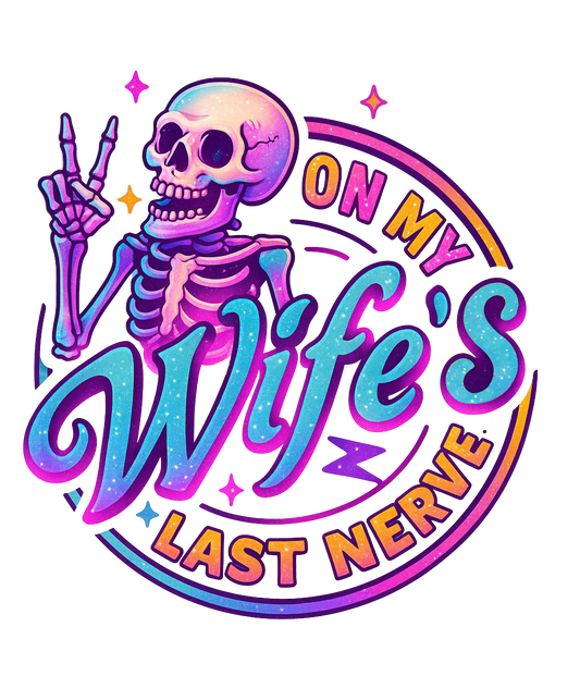 ON MY WIFE'S LAST NERVE