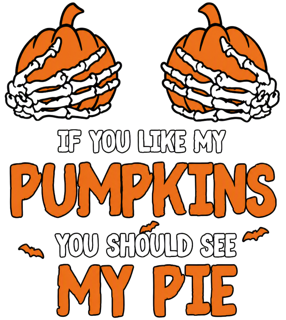 IF YOU LIKE MY PUMPKINS YOU SHOULD SEE MY PIE