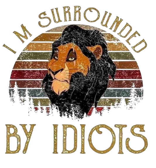 I'M SURROUNDED BY IDIOTS