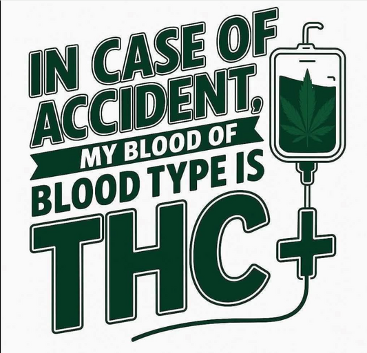 MY BLOOD TYPE IS THC