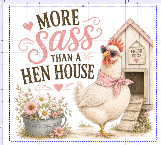 MORE SASS THAN A HENHOUSE