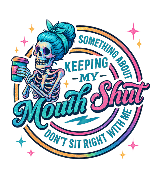 KEEPING MY MOUTH SHUT