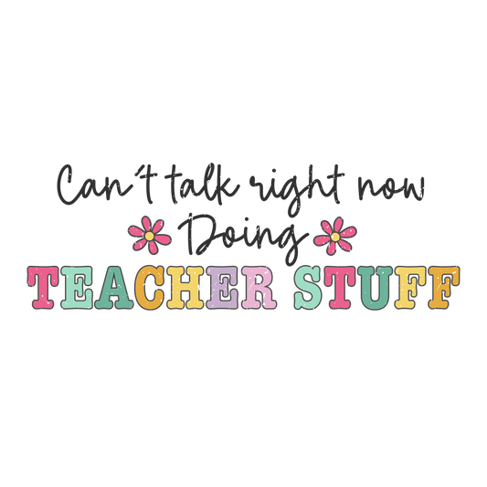 CAN'T TALK RIGHT NOW DOING TEACHER STUFF