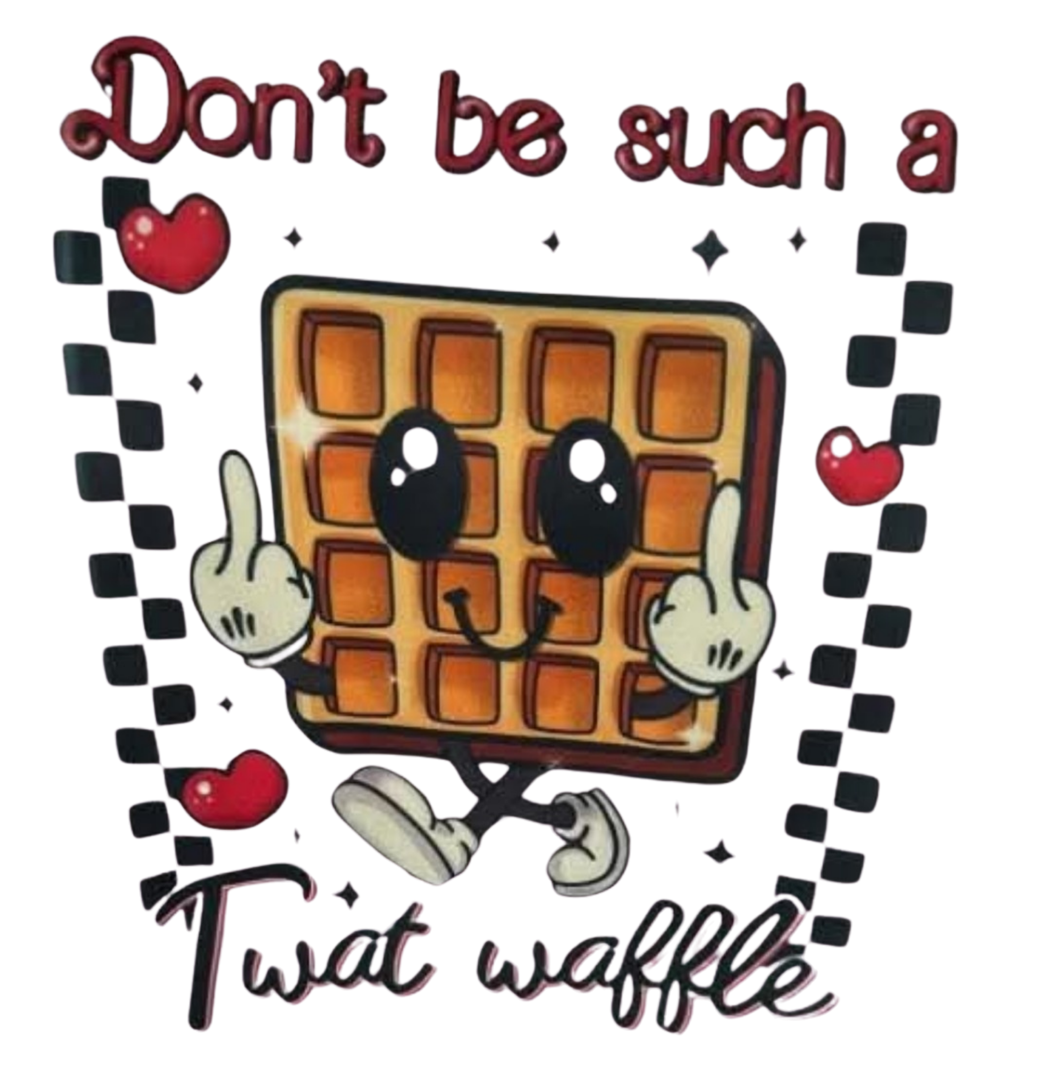 DON'T BE A TWAT WAFFLE