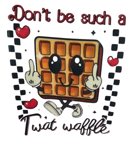 DON'T BE A TWAT WAFFLE