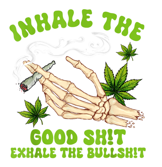 INHALE THE GOOD SHIT
