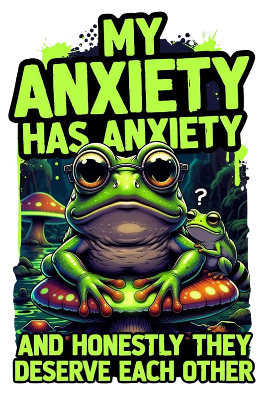 MY ANXIETY HAS ANXIETY