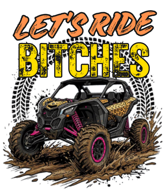 LET'S RIDE BITCHES