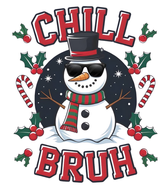 CHILL BRUH