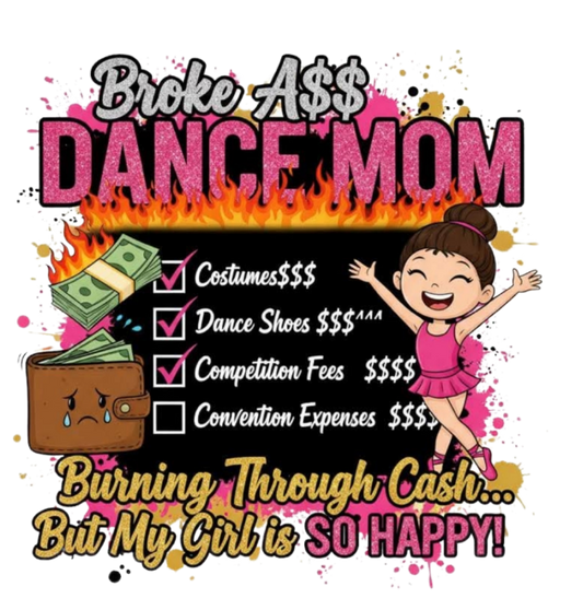 BROKE A$$ DANCE MOM