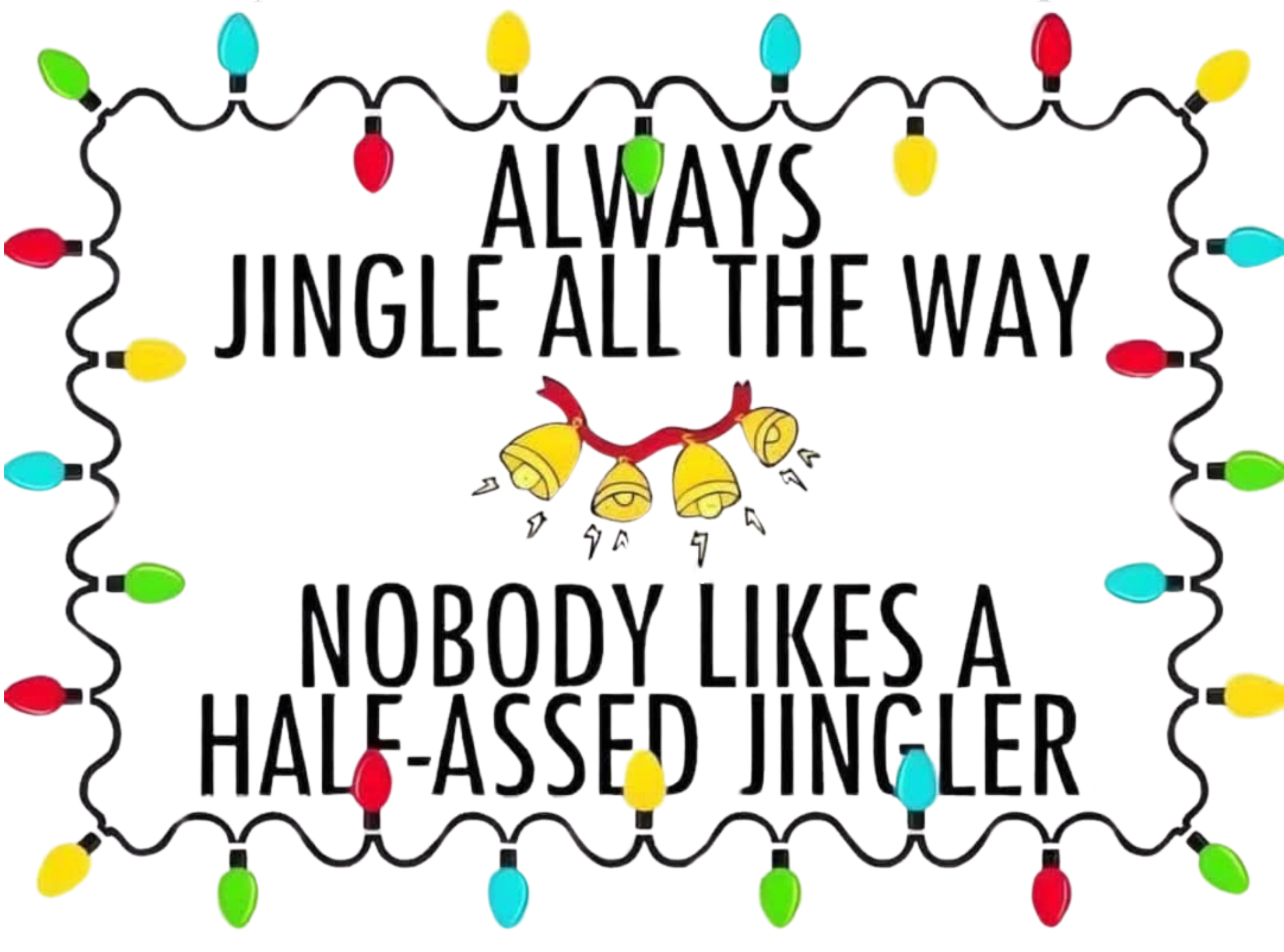 ALWAYS JINGLE ALL THE WAY