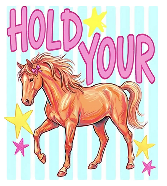 HOLD YOUR HORSES