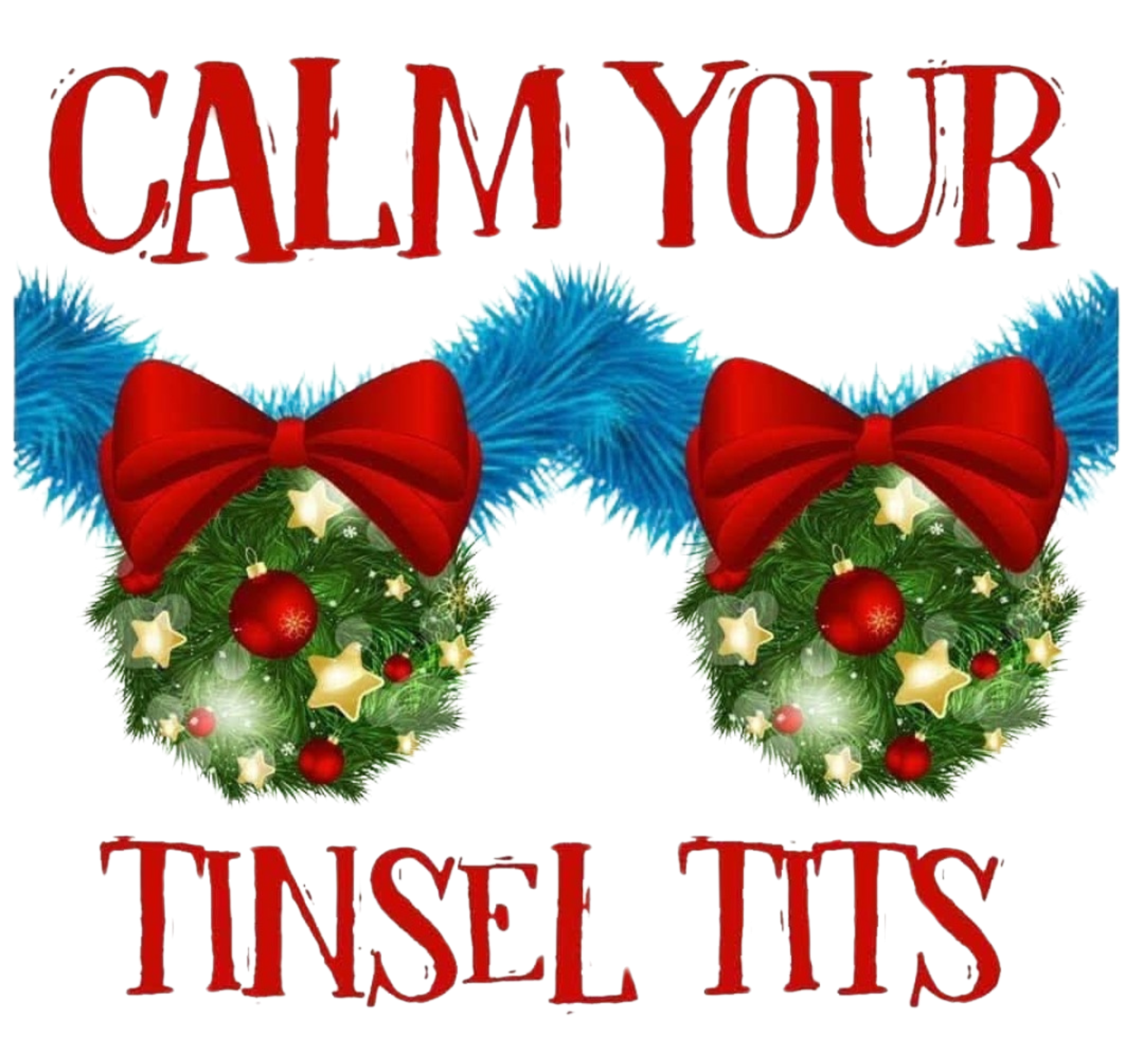CALM YOUR TINSEL TITS