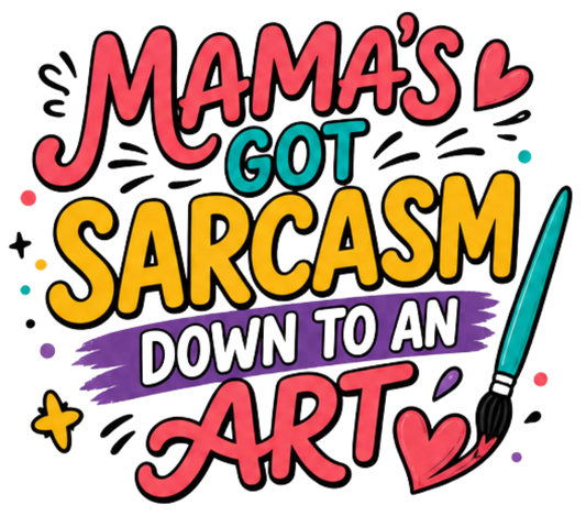 MAMA'S GOT SARCASM DOWN TO AN ART