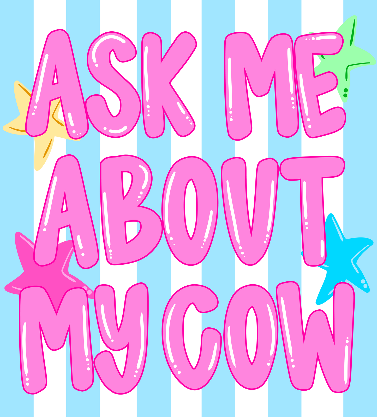 ASK ME ABOUT MY COW