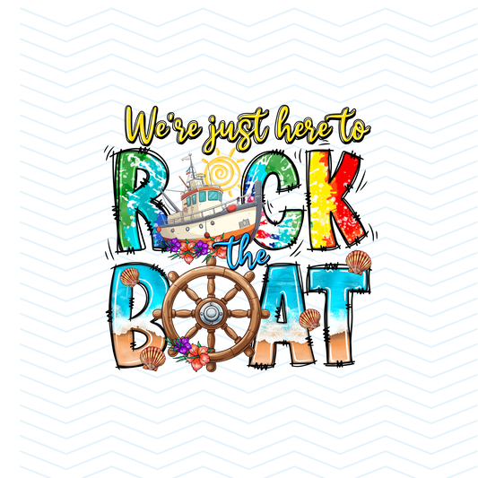 WE'RE JUST HERE TO ROCK THE BOAT