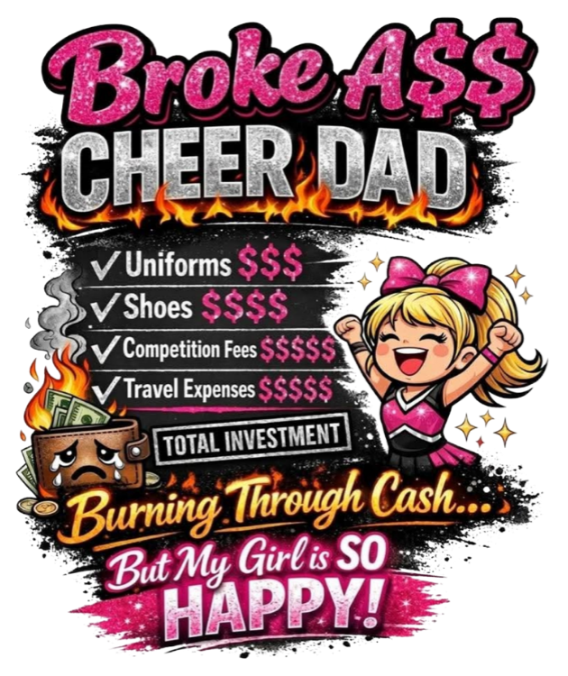 BROKE A$$ CHEER DAD