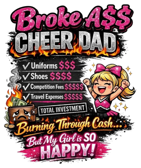 BROKE A$$ CHEER DAD