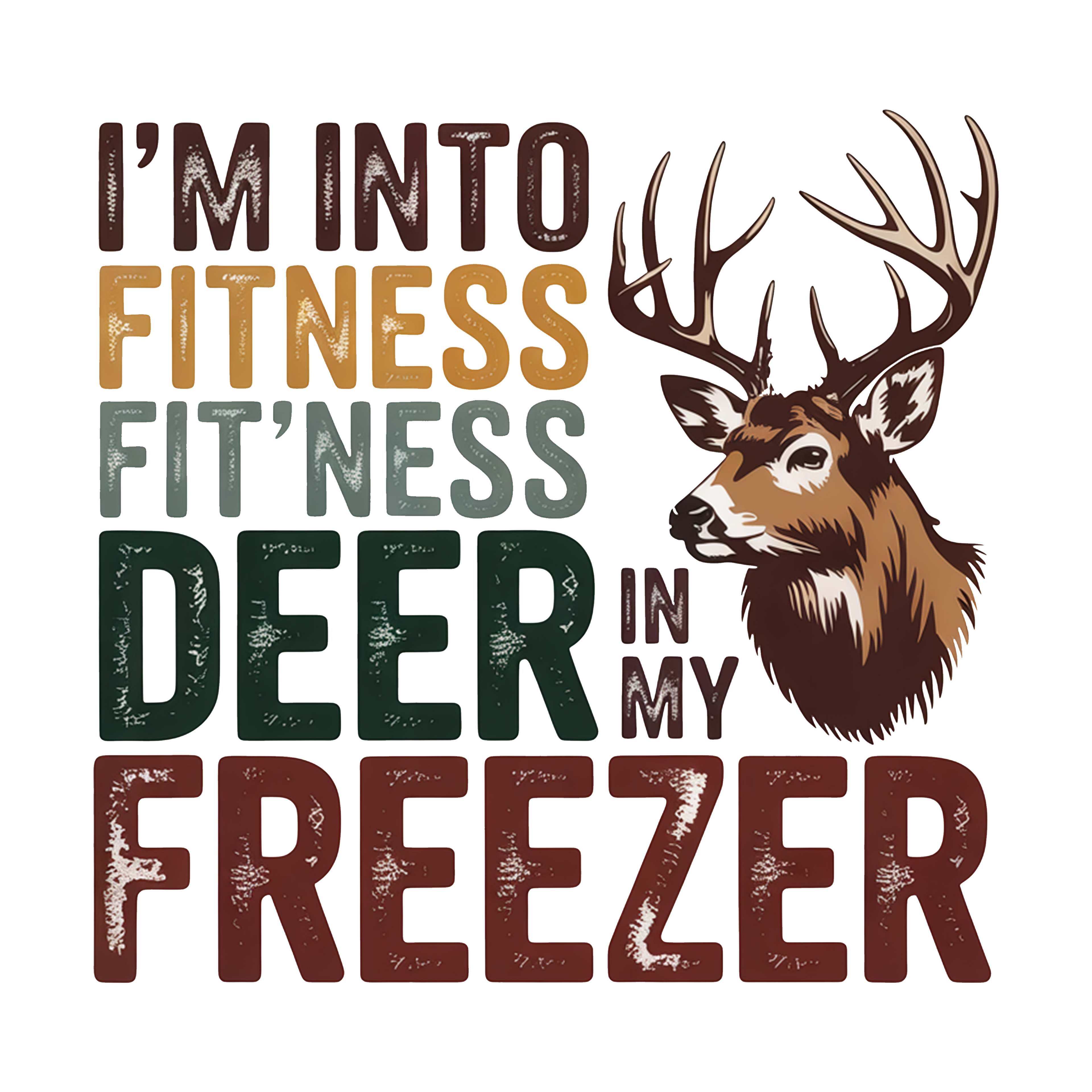 I'M INTO FITNESS FIT'NESS DEER IN MY FREEZER