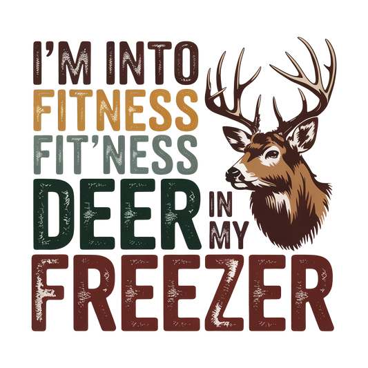 I'M INTO FITNESS FIT'NESS DEER IN MY FREEZER