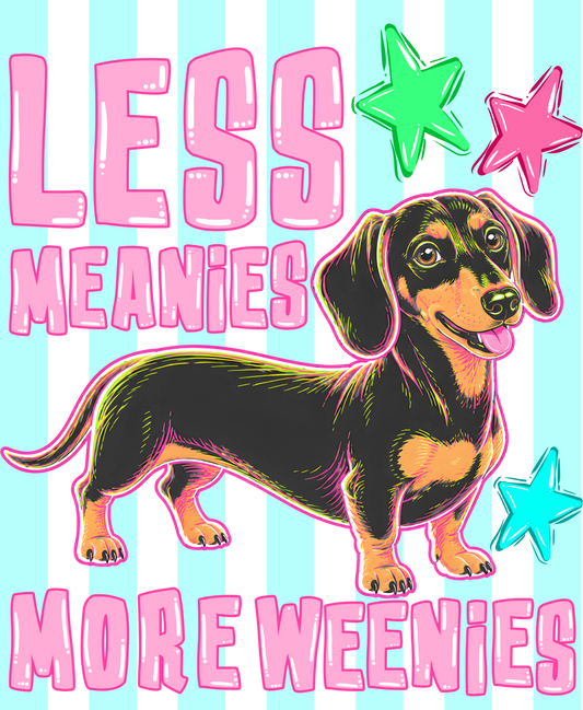 LESS MEANIES MORE WEENIES